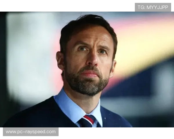 索斯盖特详解英格兰世界杯备战计划全面提升球队状态力争夺冠